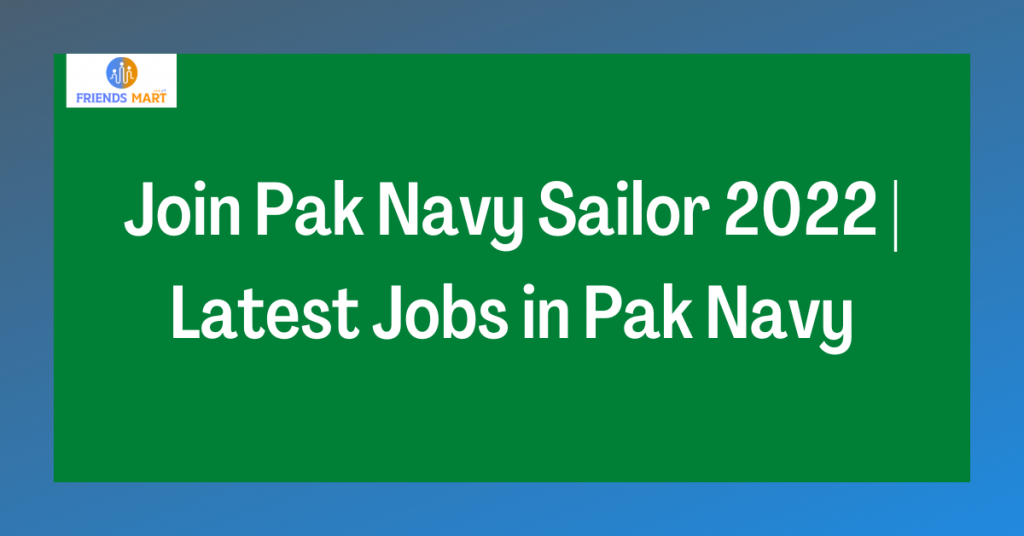 Join Pak Navy Sailor 2022 | Latest Jobs in Pak Navy