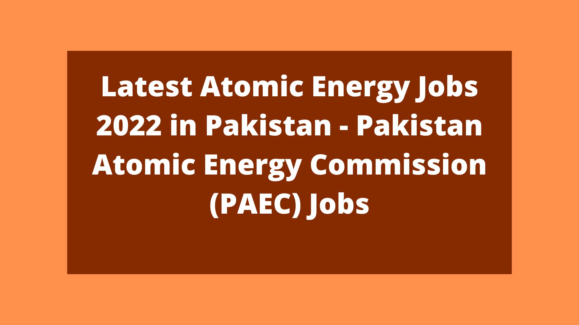 Latest Atomic Energy Jobs 2023 in Pakistan - Pakistan Atomic Energy Commission (PAEC) Jobs