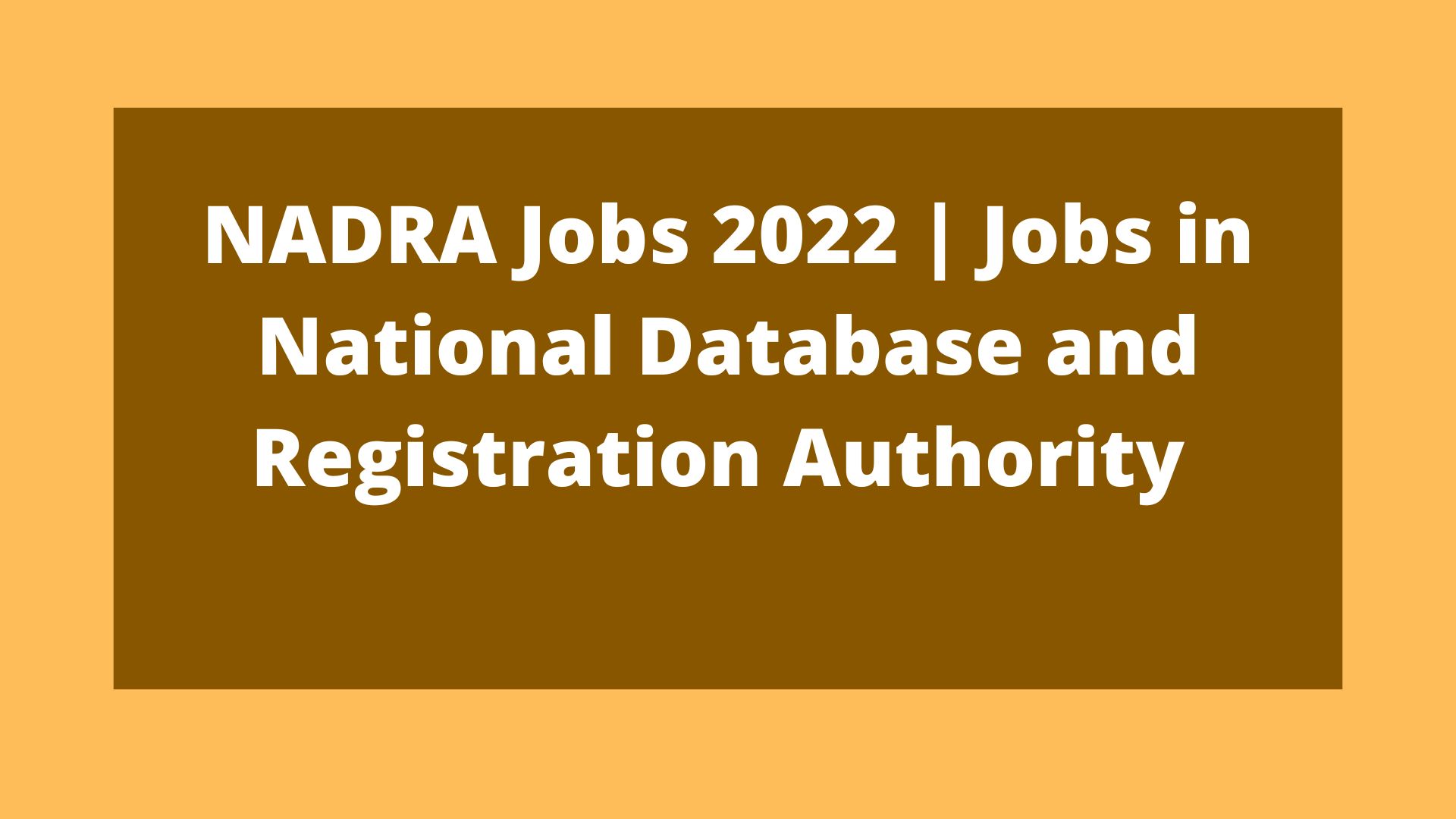 NADRA Jobs 2023 | Jobs in National Database and Registration Authority
