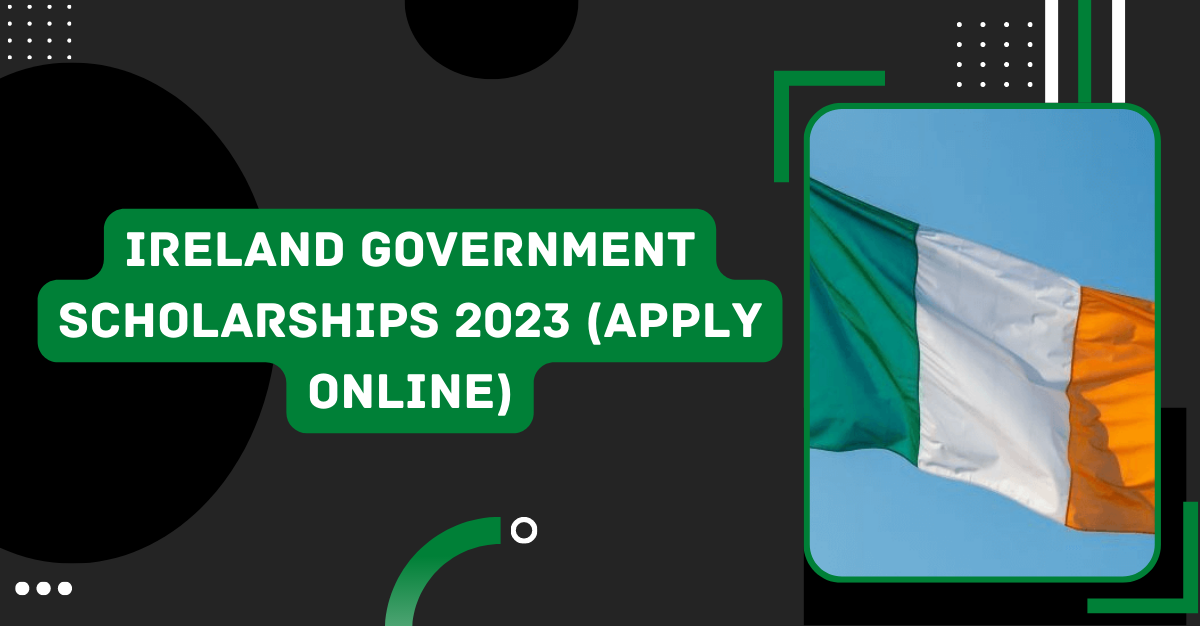 Ireland Government Scholarships 2023 (Apply Online)