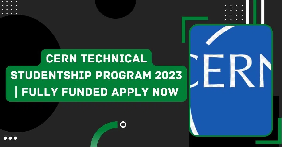 CERN Technical Studentship Program 2023 | Fully Funded Apply Now