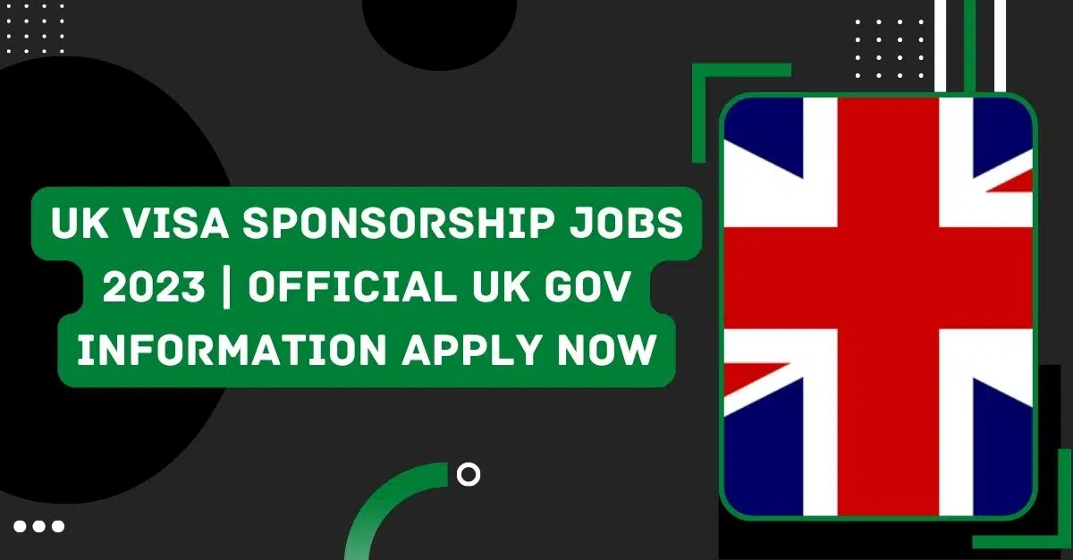 UK Visa Sponsorship Jobs 2023 | Official UK Gov Information Apply Now