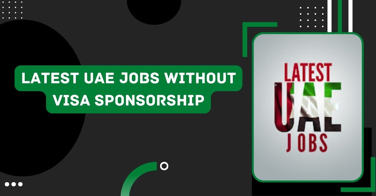 Latest UAE Jobs Without Visa Sponsorship
