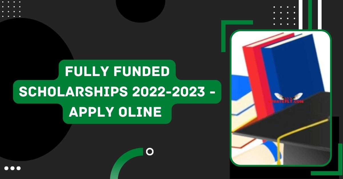 Fully Funded Scholarships 2022-2023 - Apply Oline