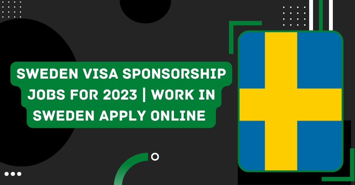 Sweden Visa Sponsorship Jobs for 2023 | Work in Sweden Apply Online