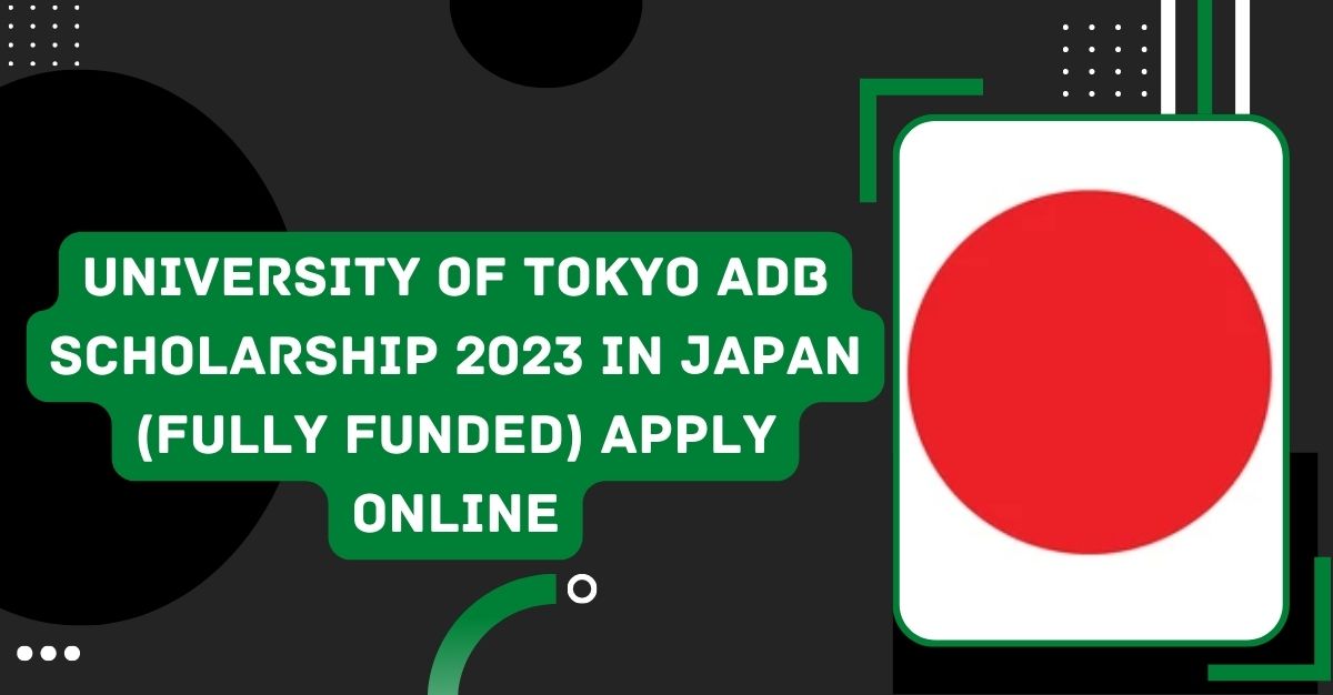 University of Tokyo ADB Scholarship 2023 in Japan (Fully Funded) Apply Online