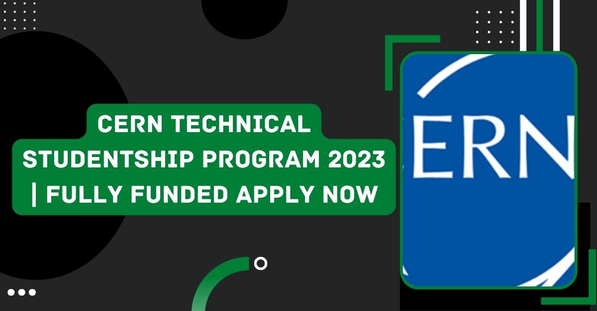 CERN Technical Studentship Program 2023 | Fully Funded Apply Now