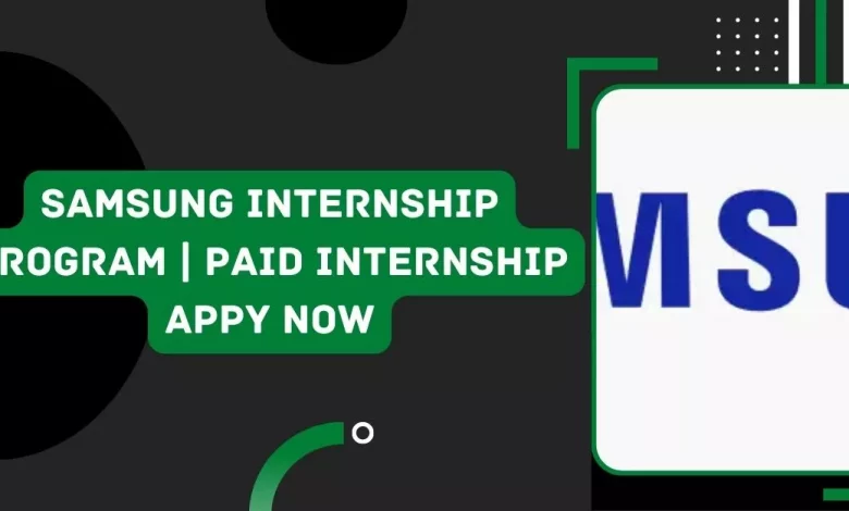 Photo of Samsung Internship Program | Paid Internship Appy Now