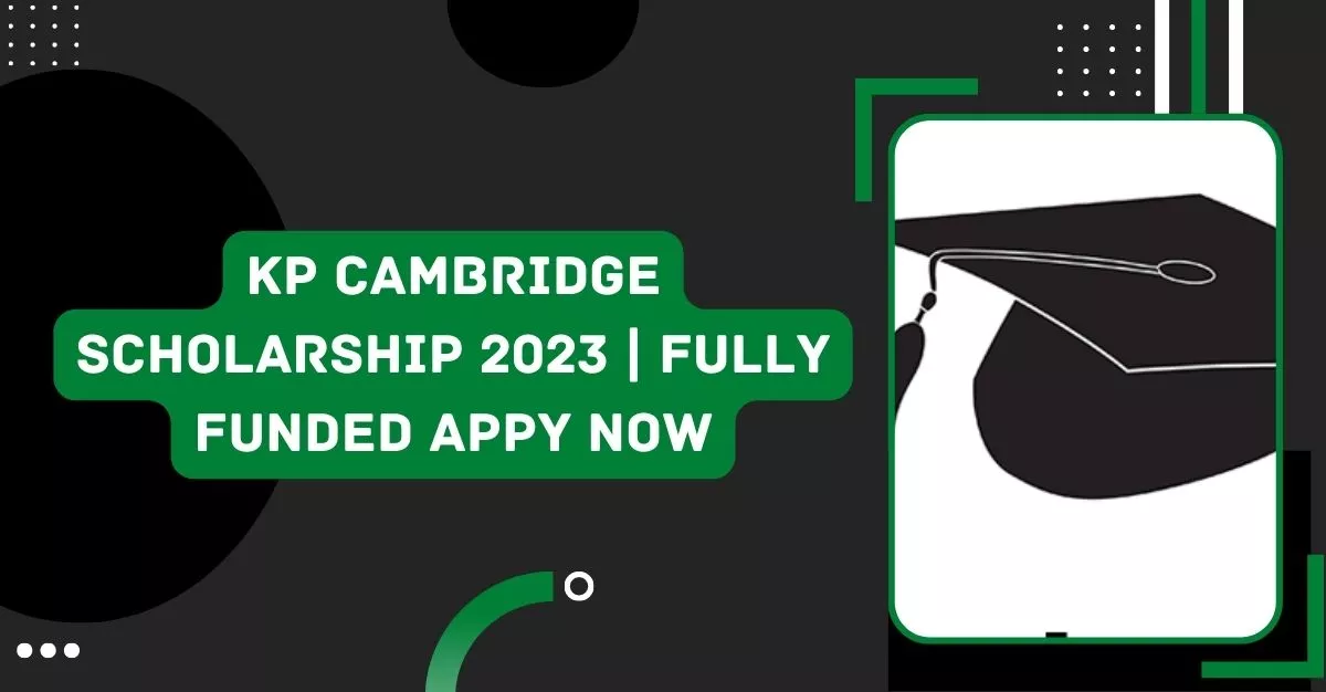 KP Cambridge Scholarship 2023 | Fully Funded Appy Now