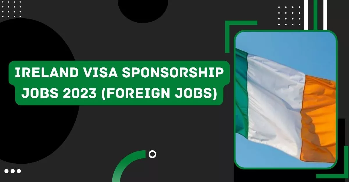 Ireland visa sponsorship jobs 2023
