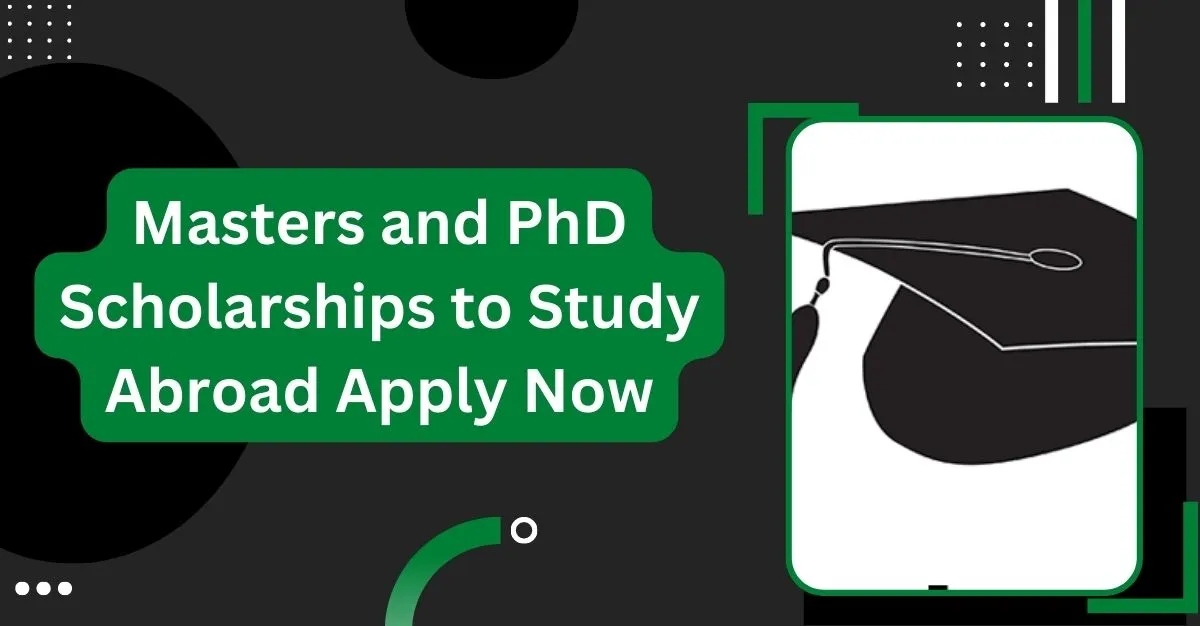 Masters and PhD Scholarships to Study Abroad