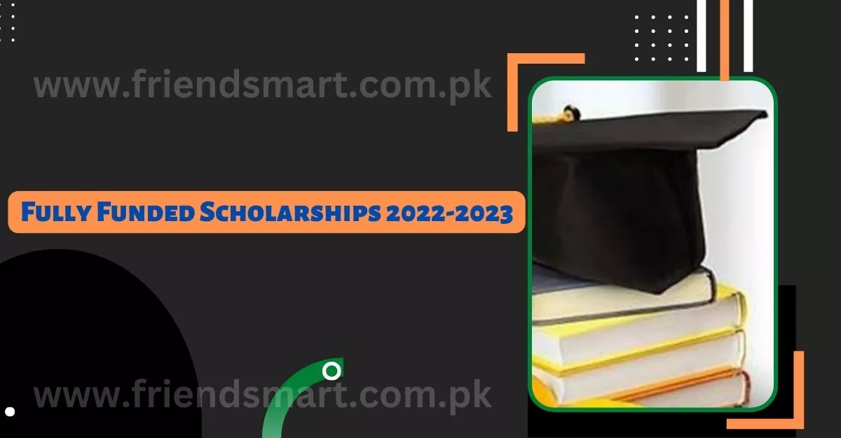 Fully Funded Scholarships 2022-2023