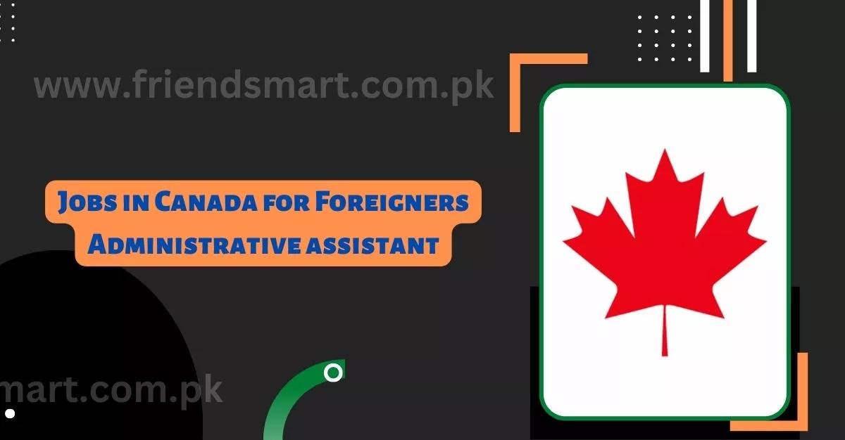 Jobs in Canada for Foreigners Administrative assistant