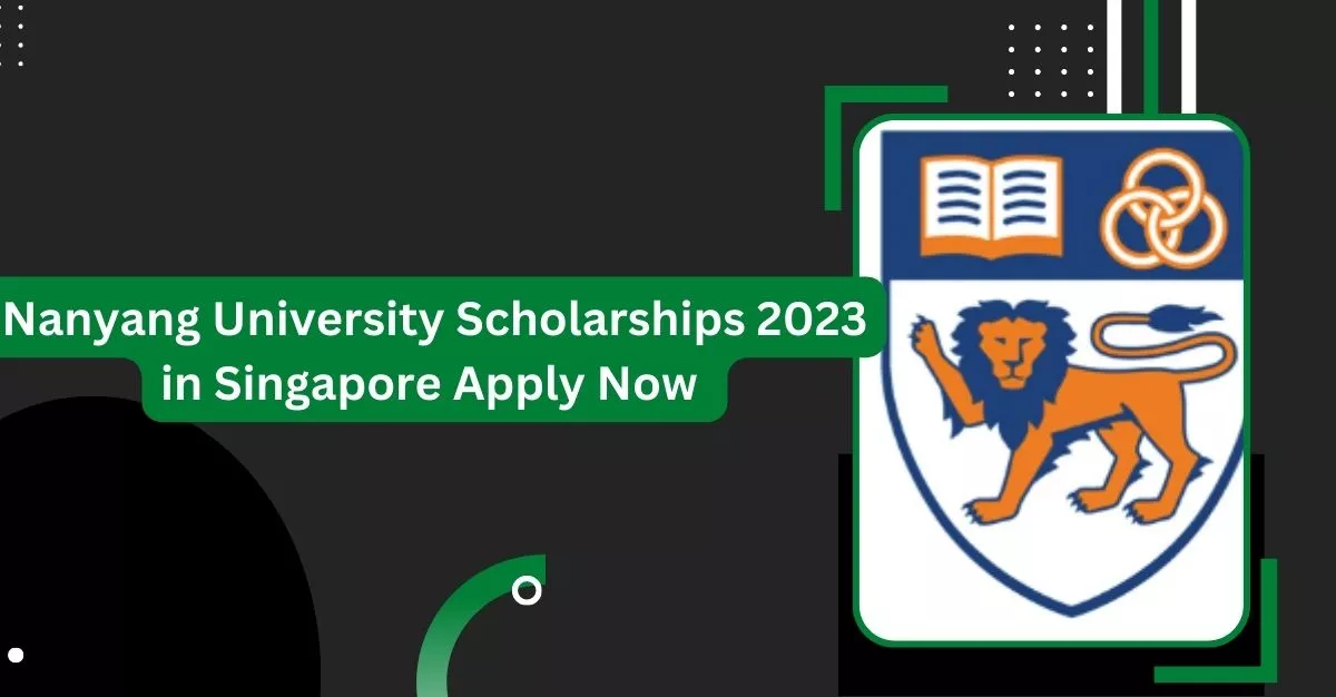 Nanyang University Scholarships 2023 in Singapore Apply Now