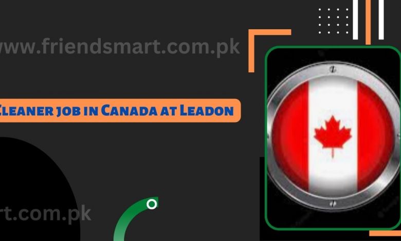Photo of Cleaner Job in Canada at Leadon 2024 – Apply Now