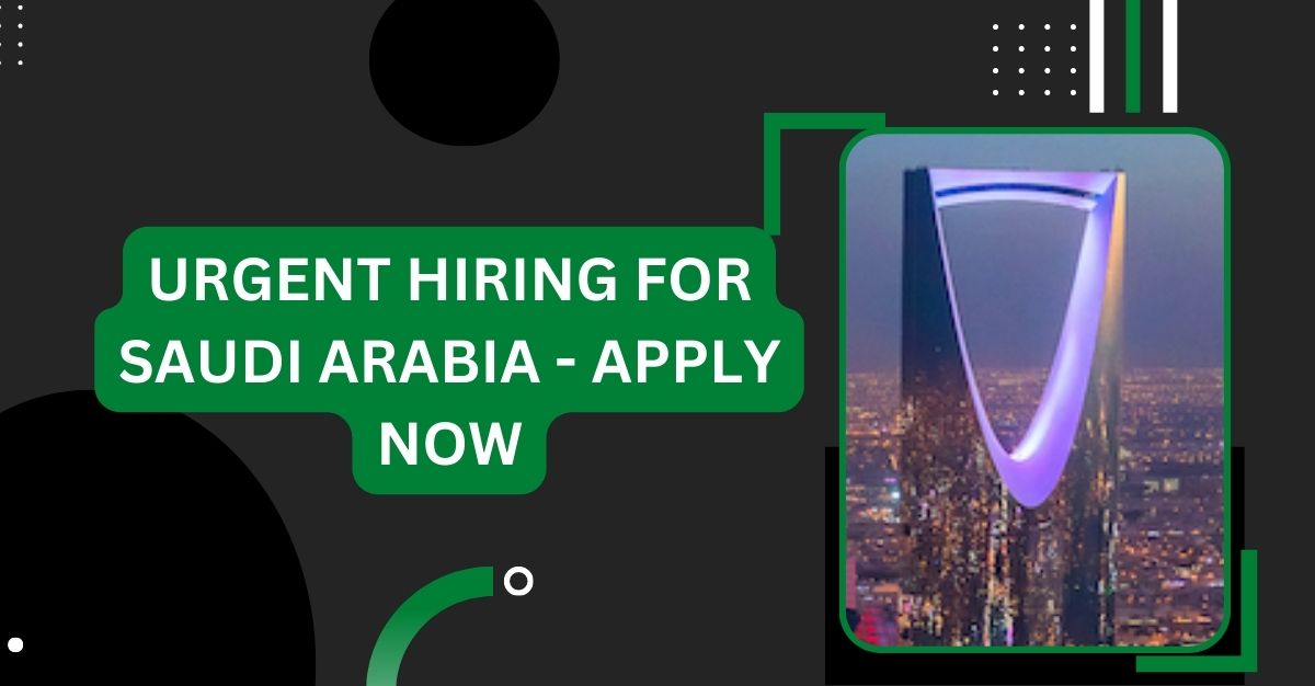 URGENT HIRING FOR SAUDI ARABIA - APPLY NOW