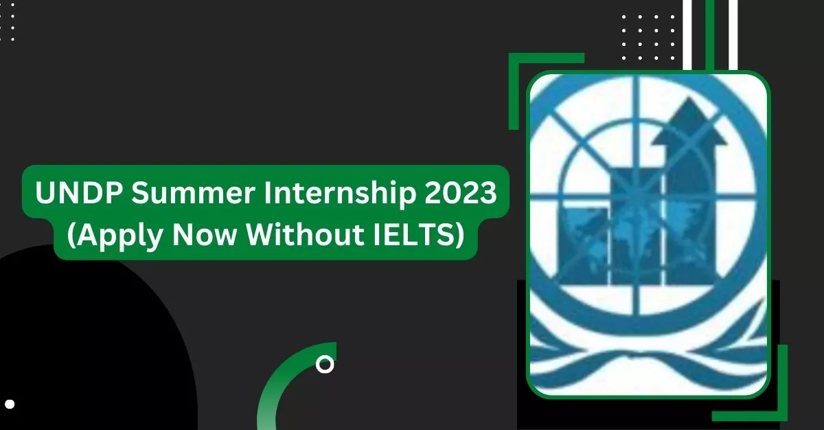 UNDP Summer Internship 2023 (Apply Now Without IELTS)