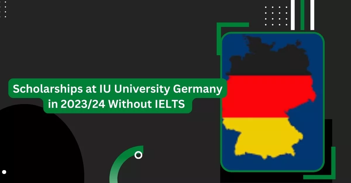 Scholarships at IU University Germany in 2023/24 Without IELTS