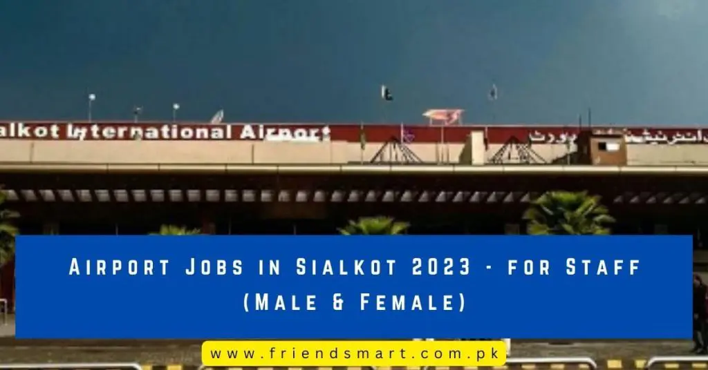 Airport Jobs in Sialkot 2023 - for Staff (Male & Female)