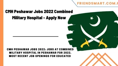 Photo of CMH Peshawar Jobs 2022 Combined Military Hospital – Apply Now