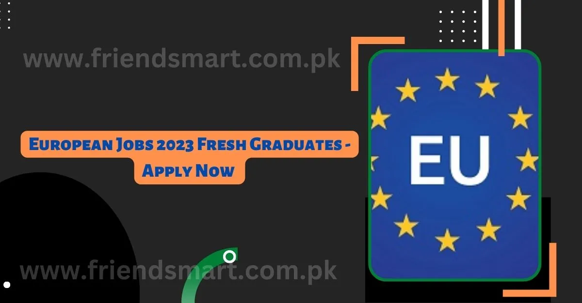 European Jobs 2023 Fresh Graduates - Apply Now