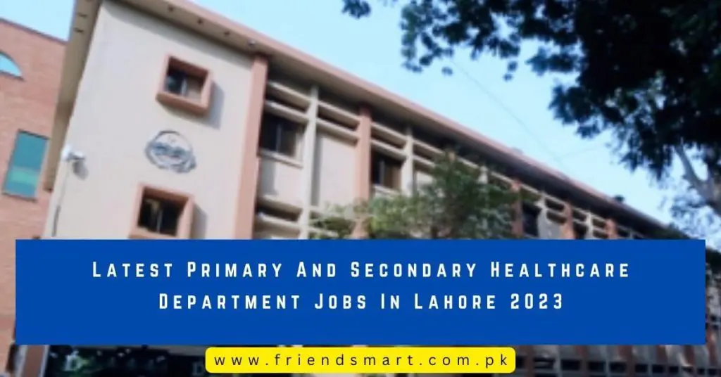 Latest Primary And Secondary Healthcare Department Jobs In Lahore 2023