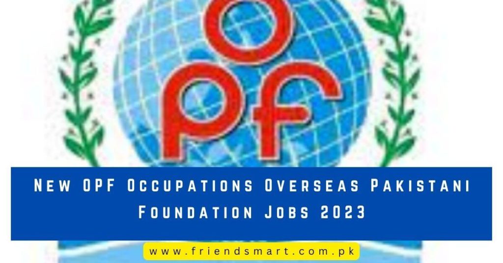 New OPF Occupations Overseas Pakistani Foundation Jobs 2023