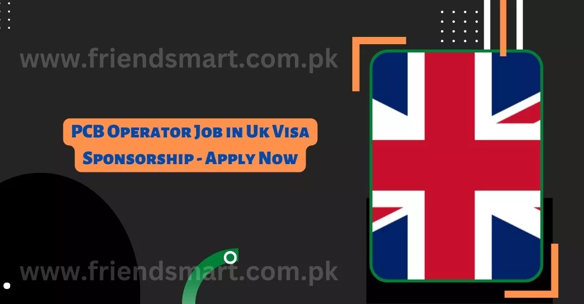 PCB Operator Job in Uk Visa Sponsorship - Apply Now