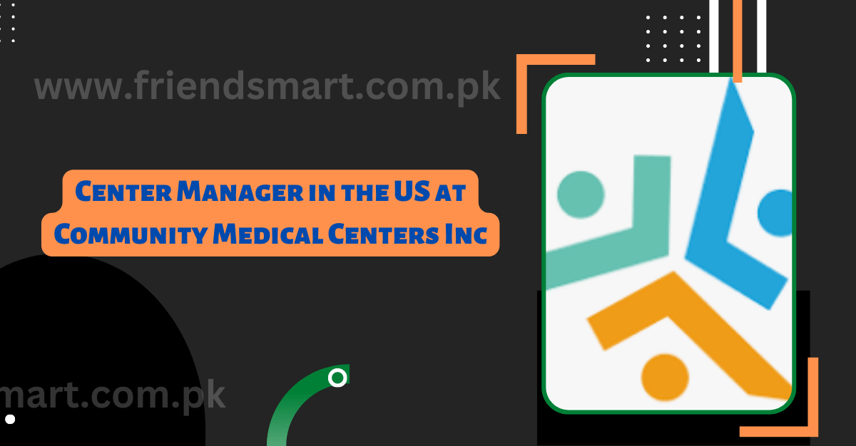 Center Manager in the US at Community Medical Centers Inc