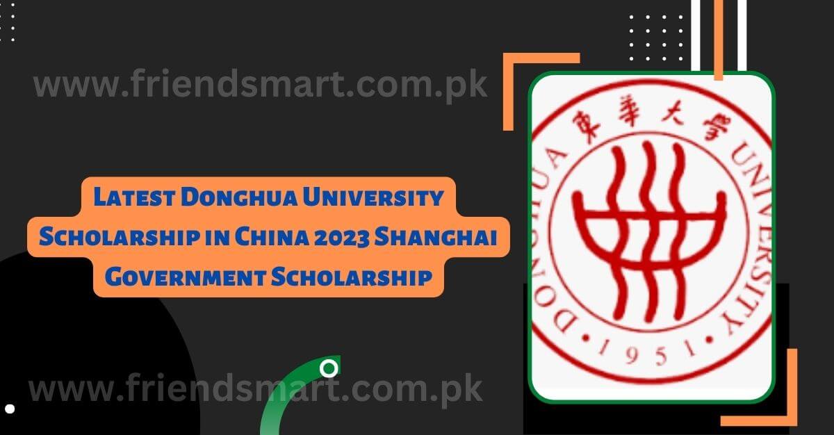 Latest Donghua University Scholarship in China 2023 Shanghai Government Scholarship