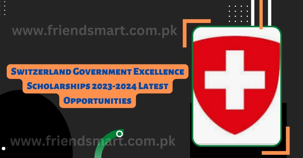 Switzerland Government Excellence Scholarships 2023-2024 Latest Opportunities