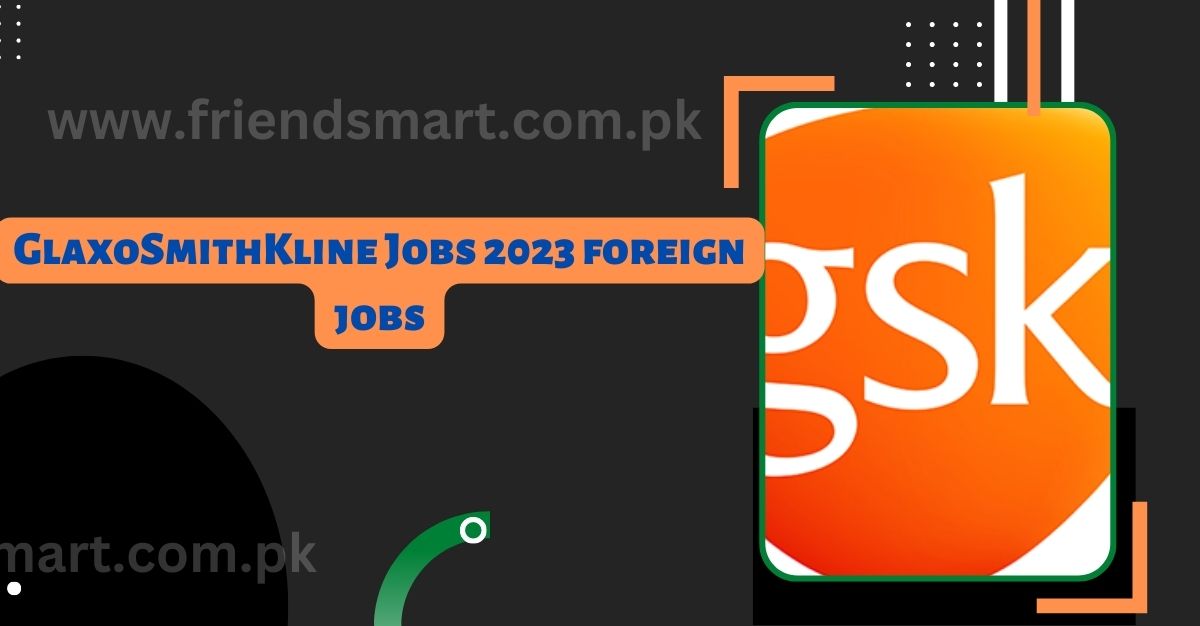GlaxoSmithKline Jobs 2023 foreign jobs