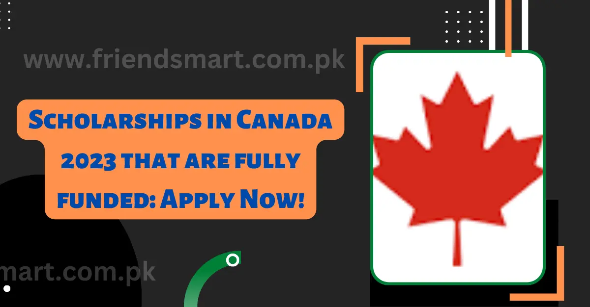Scholarships in Canada 2023 that are fully funded: Apply Now!