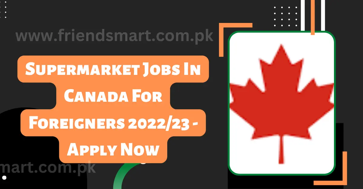 Supermarket Jobs In Canada For Foreigners 2022/23 - Apply Now