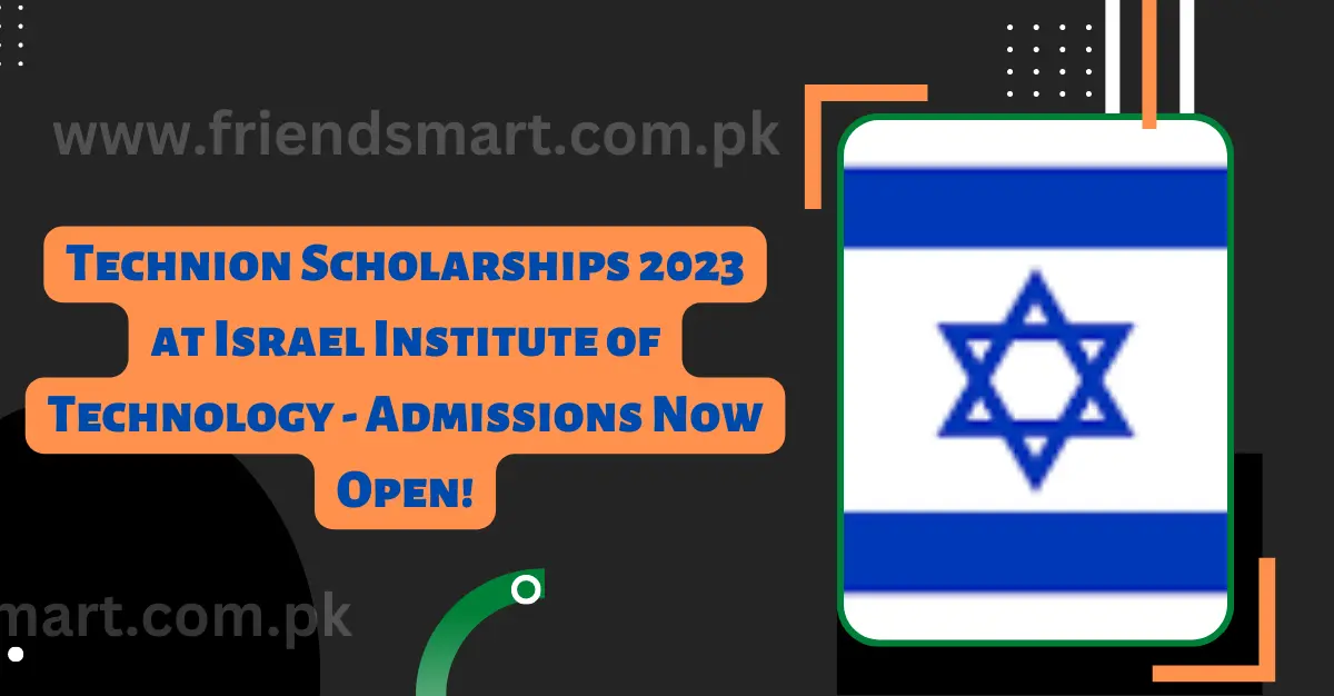 Technion Scholarships in Israel 2023: Admissions Now Open!