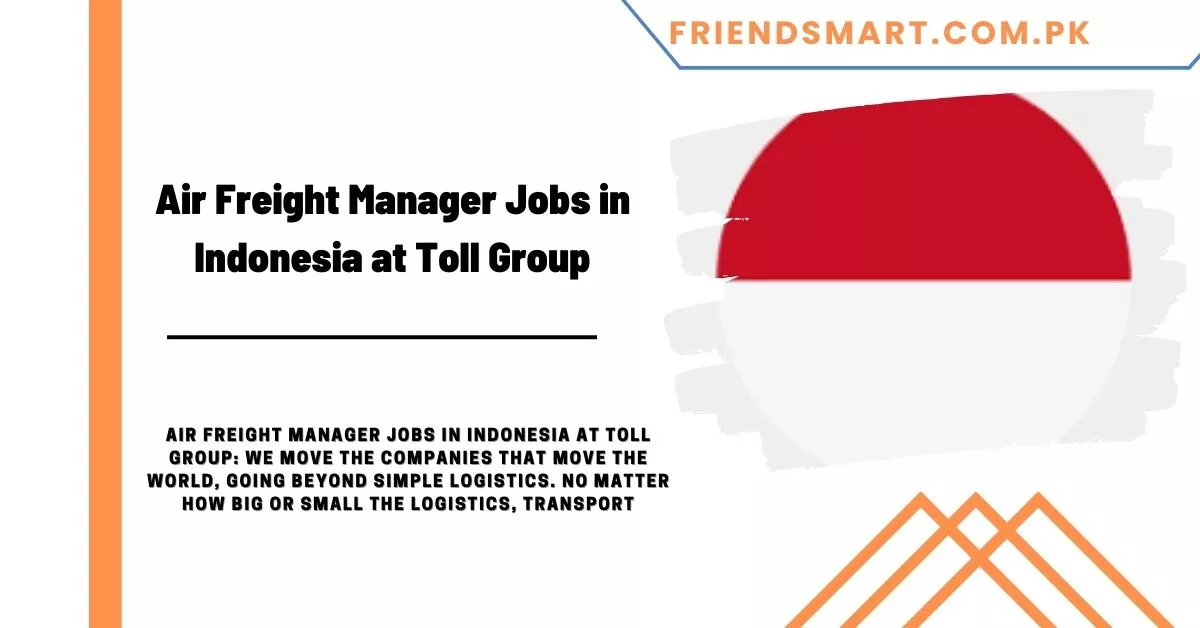 Air Freight Manager Jobs in Indonesia at Toll Group