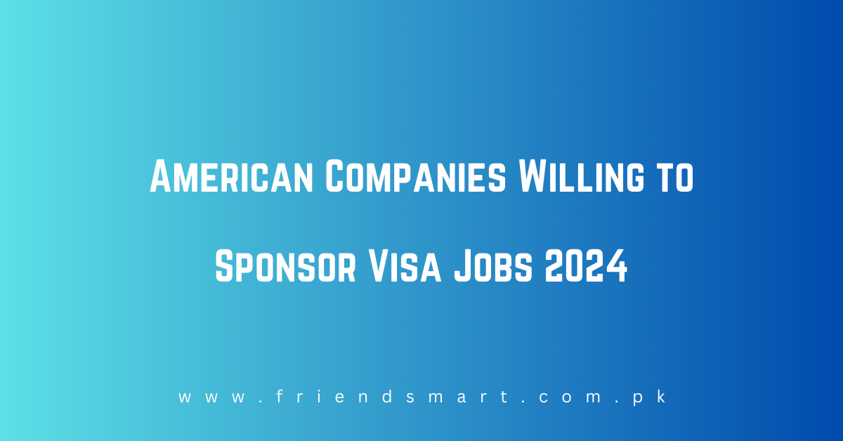 American Companies Willing to Sponsor Visa Jobs 2024