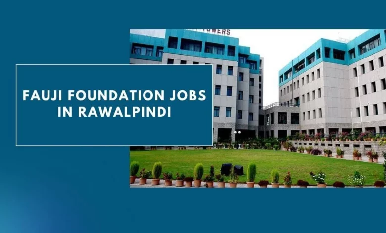 Photo of Fauji Foundation Jobs in Rawalpindi 2024 – Apply Here