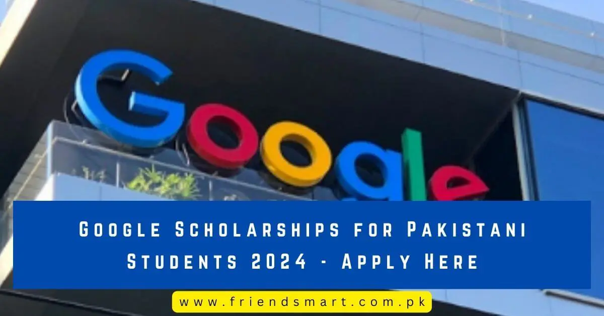 Google Scholarships for Pakistani Students 2024 - Apply Here