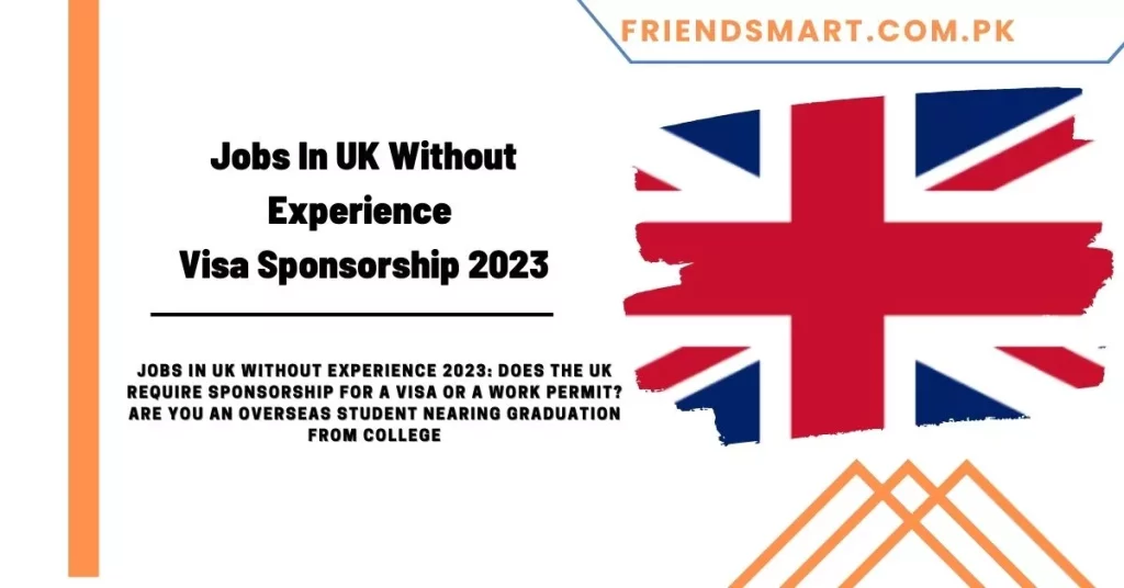 Jobs In UK Without Experience Visa Sponsorship 2023
