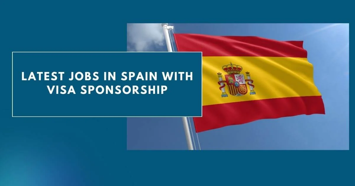 Latest Jobs In Spain With Visa Sponsorship 2024 Apply Here