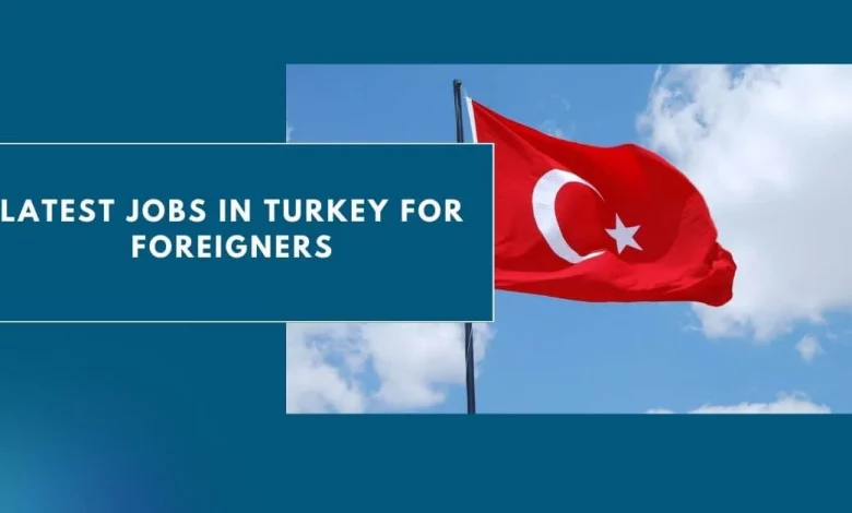Photo of Latest Jobs In Turkey For Foreigners 2024 – Apply Here