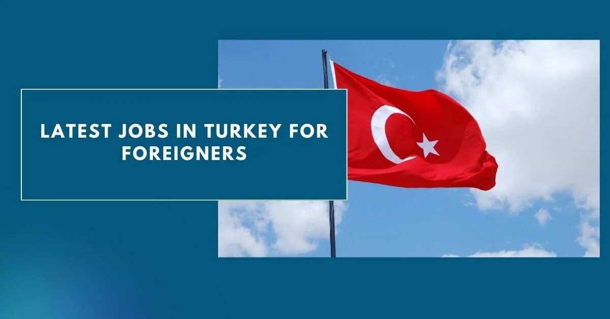 Latest Jobs In Turkey For Foreigners