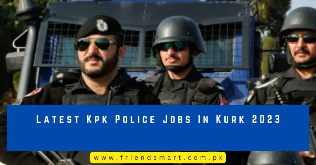 Latest Kpk Police Jobs In Kurk 2023
