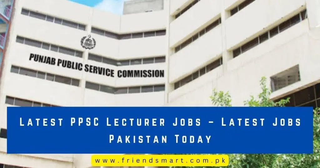 Latest PPSC Lecturer Jobs – Latest Jobs Pakistan Today