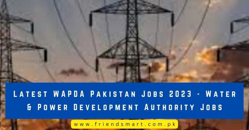 Latest WAPDA Pakistan Jobs 2023 - Water & Power Development Authority Jobs