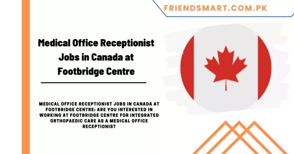 Medical Office Receptionist Jobs in Canada at Footbridge Centre
