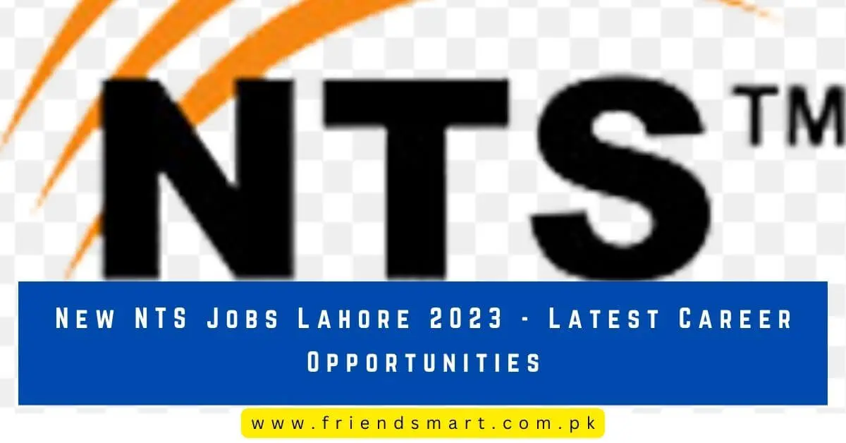 New NTS Jobs Lahore 2023 - Latest Career Opportunities