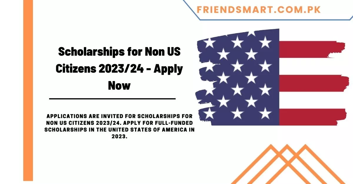 Scholarships for Non US Citizens 2023/24