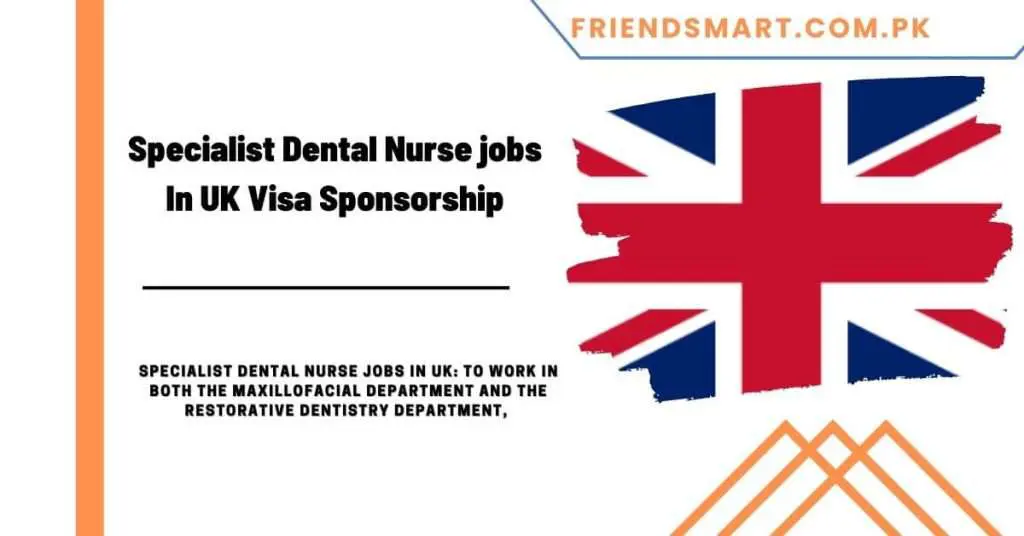 Specialist Dental Nurse jobs In UK Visa Sponsorship 2024